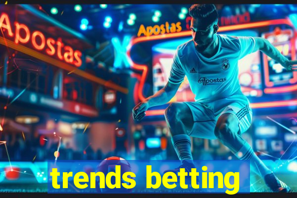 trends betting